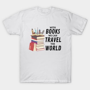 With Books We Can Travel The World T-Shirt